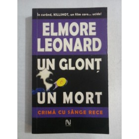     UN  GLONT  UN  MORT  Crima cu sange rece  (roman)  -  Elmore  Leonard 